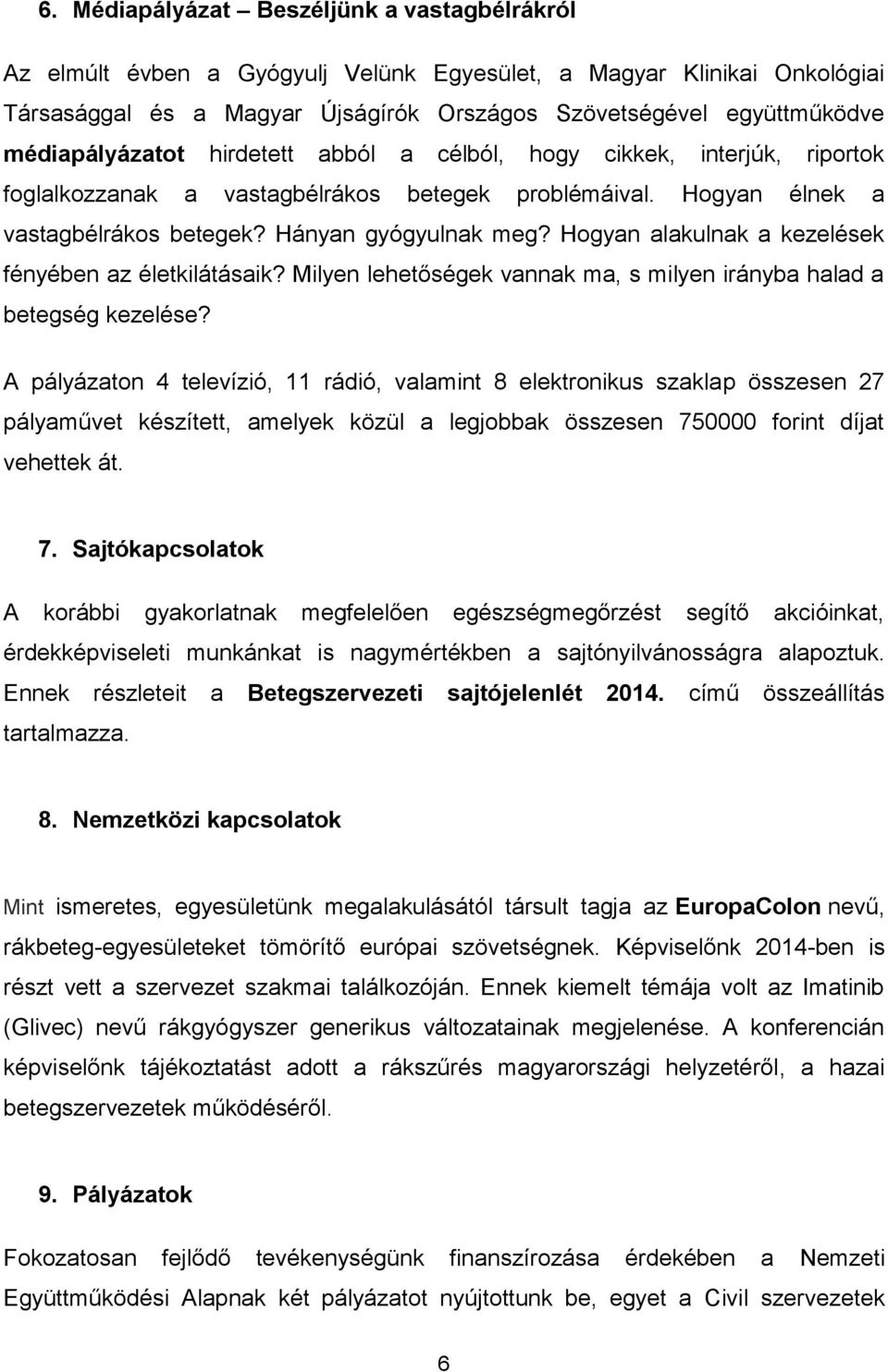 Hogyan alakulnak a kezelések fényében az életkilátásaik? Milyen lehetőségek vannak ma, s milyen irányba halad a betegség kezelése?
