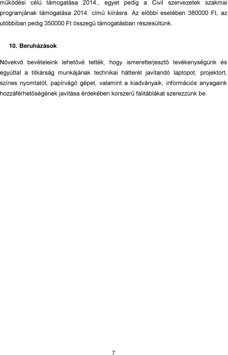 Beruházások Növekvő bevételeink lehetővé tették, hogy ismeretterjesztő tevékenységünk és egyúttal a titkárság munkájának technikai
