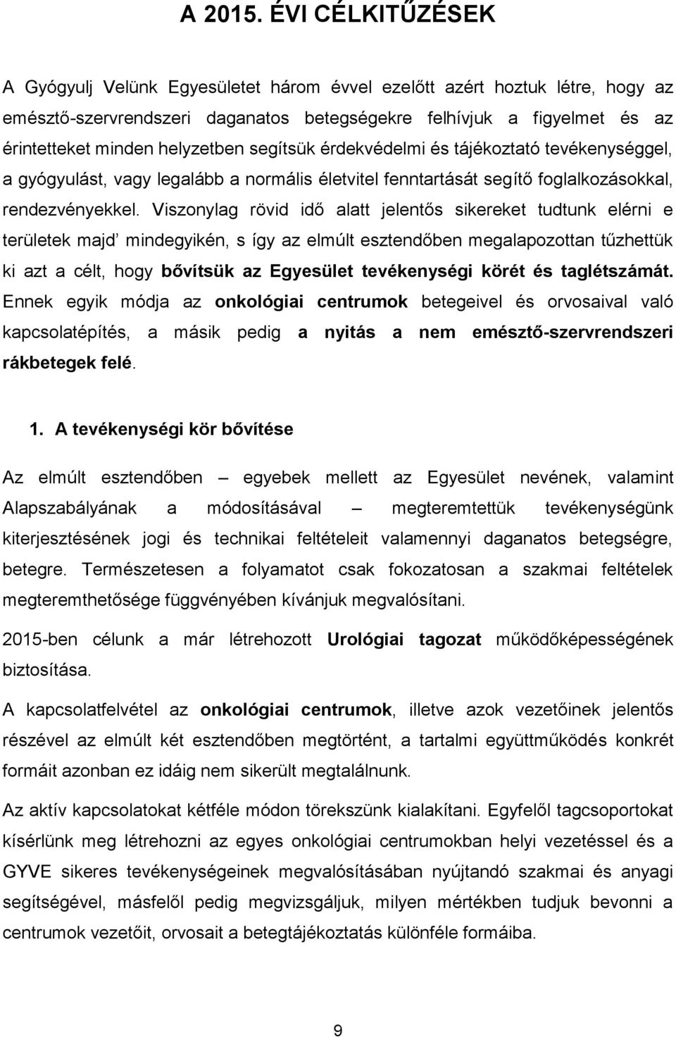 segítsük érdekvédelmi és tájékoztató tevékenységgel, a gyógyulást, vagy legalább a normális életvitel fenntartását segítő foglalkozásokkal, rendezvényekkel.