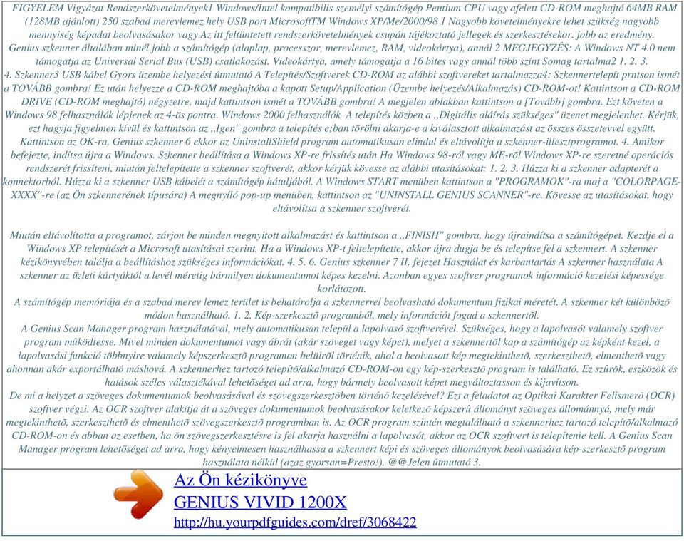szerkesztésekor. jobb az eredmény. Genius szkenner általában minél jobb a számítógép (alaplap, processzor, merevlemez, RAM, videokártya), annál 2 MEGJEGYZÉS: A Windows NT 4.
