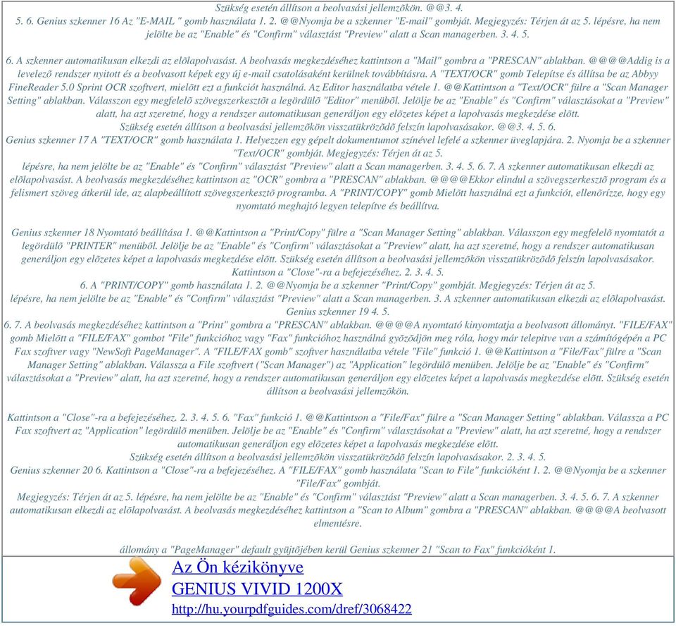 A beolvasás megkezdéséhez kattintson a "Mail" gombra a "PRESCAN" ablakban. @@@@Addig is a levelezõ rendszer nyitott és a beolvasott képek egy új e-mail csatolásaként kerülnek továbbításra.