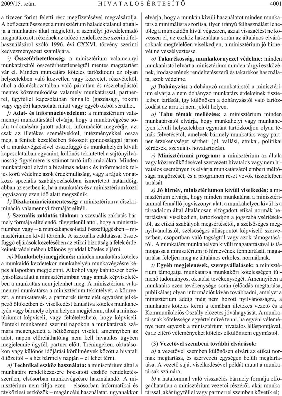évi CXXVI. törvény szerinti kedvezményezett számlájára. i) Összeférhetetlenség: a minisztérium valamennyi munkatársától összeférhetetlenségtõl mentes magatartást vár el.