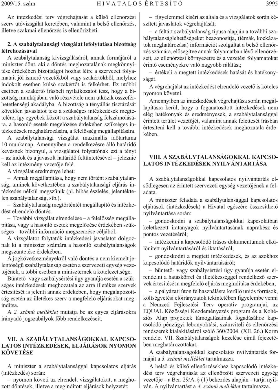 bizottságot hozhat létre a szervezet folyamatait jól ismerõ vezetõkbõl vagy szakértõkbõl, melyhez indokolt esetben külsõ szakértõt is felkérhet.