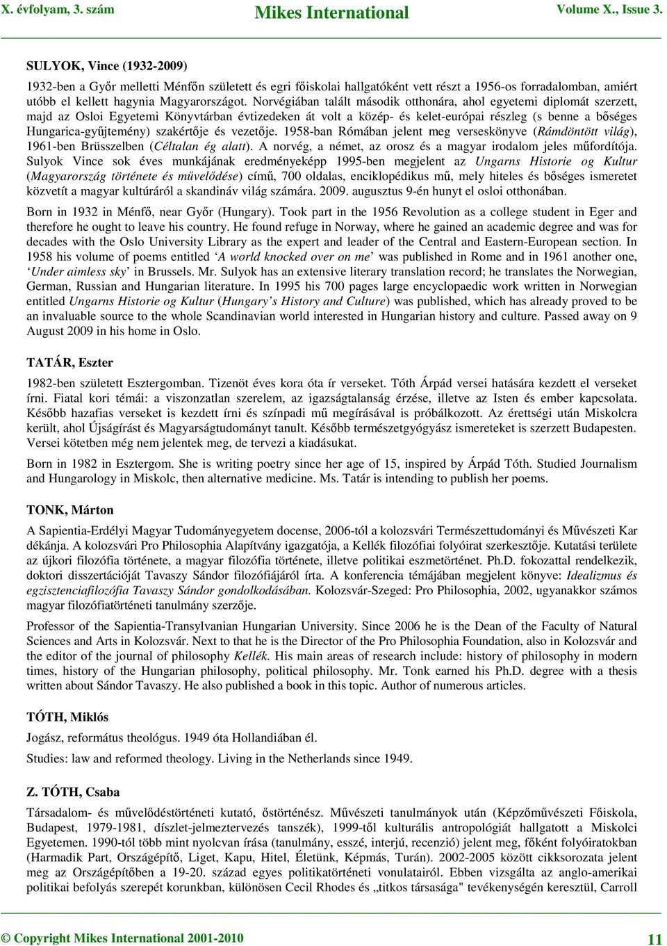Hungarica-gyűjtemény) szakértője és vezetője. 1958-ban Rómában jelent meg verseskönyve (Rámdöntött világ), 1961-ben Brüsszelben (Céltalan ég alatt).
