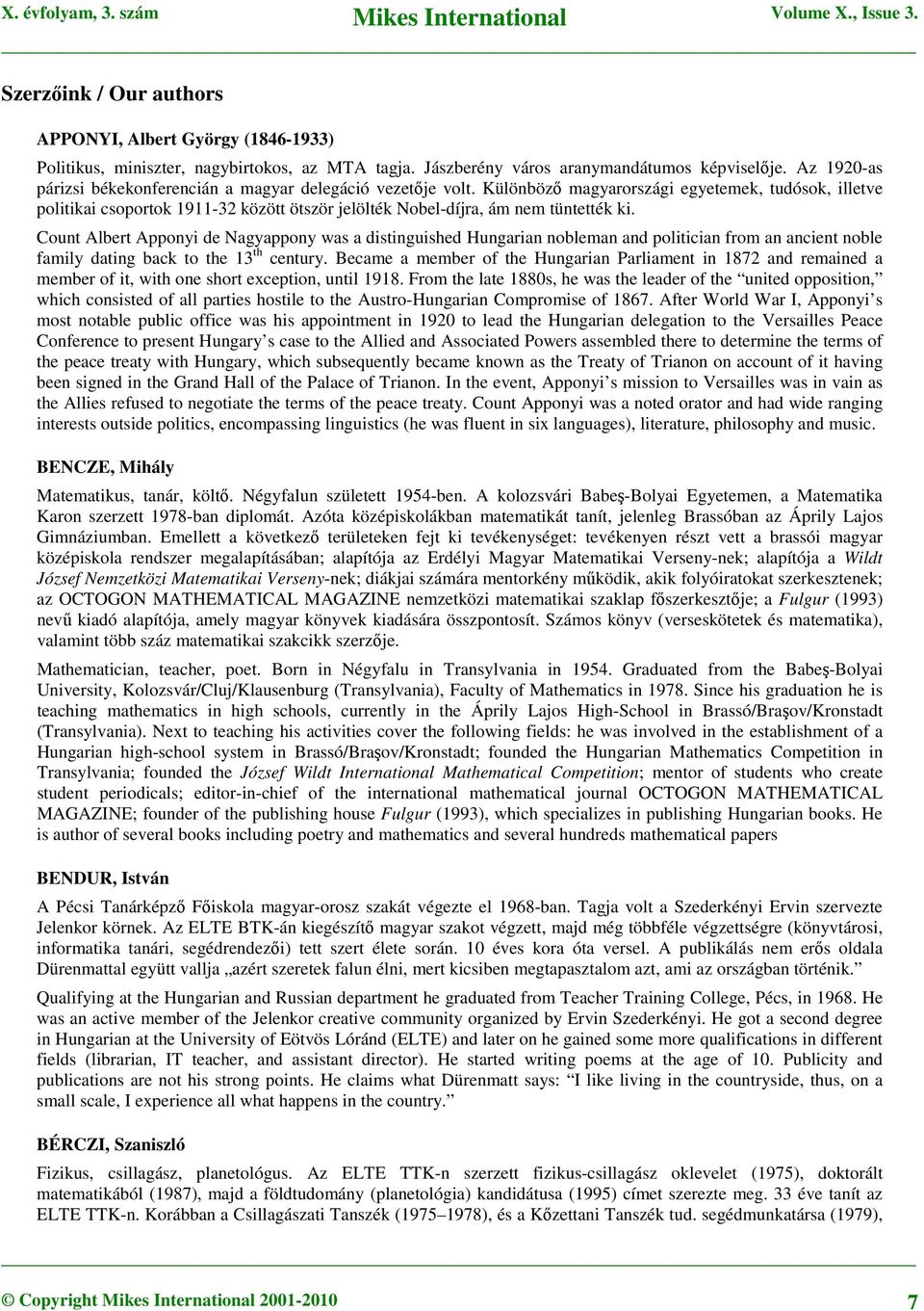 Különböző magyarországi egyetemek, tudósok, illetve politikai csoportok 1911-32 között ötször jelölték Nobel-díjra, ám nem tüntették ki.