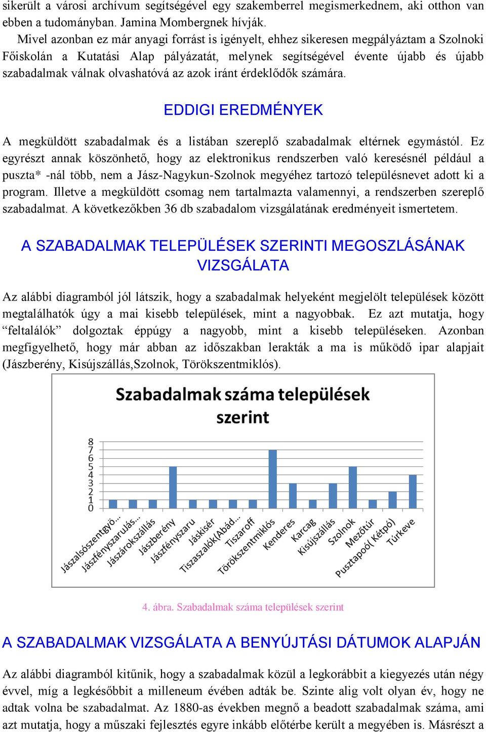 olvashatóvá az azok iránt érdeklődők számára. EDDIGI EREDMÉNYEK A megküldött szabadalmak és a listában szereplő szabadalmak eltérnek egymástól.