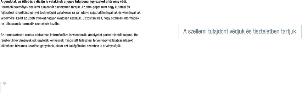 Ezért az üzleti titkokat nagyon óvatosan kezeljük. Biztosítani kell, hogy bizalmas információk ne juthassanak harmadik személyek kezébe.