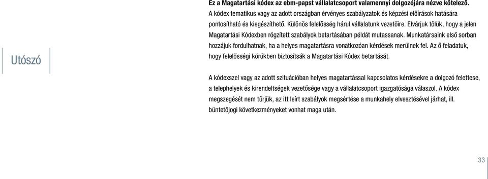 Elvárjuk tőlük, hogy a jelen Magatartási Kódexben rögzített szabályok betartásában példát mutassanak.