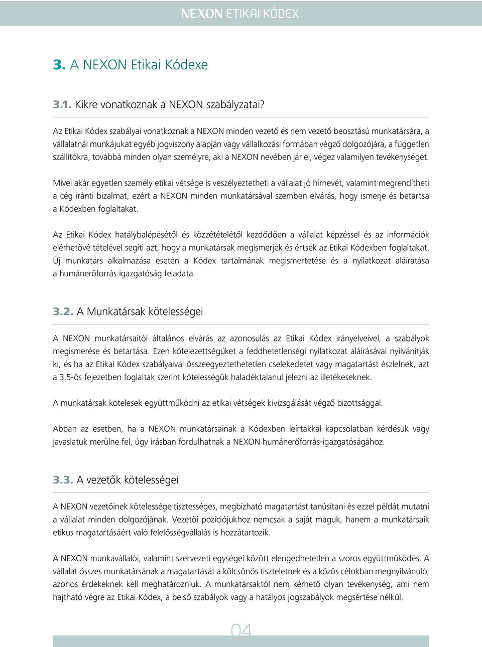 független szállítókra, továbbá minden olyan személyre, aki a NEXON nevében jár el, végez valamilyen tevékenységet.