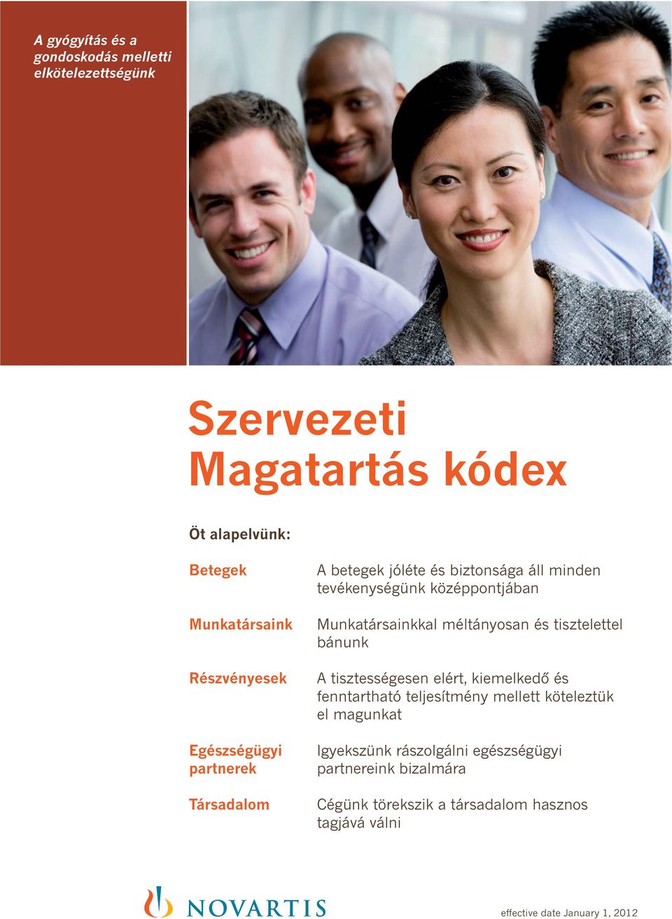 Munkatársainkkal méltányosan és tisztelettel bánunk A tisztességesen elért, kiemelkedő és fenntartható teljesítmény mellett