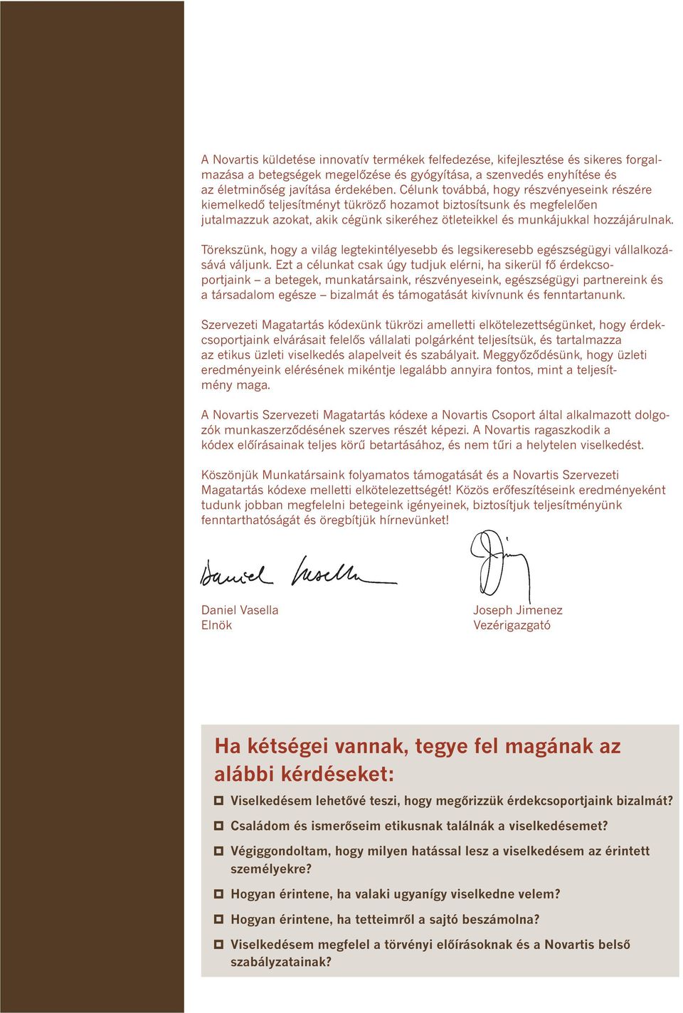 Törekszünk, hogy a világ legtekintélyesebb és legsikeresebb egészségügyi vállalkozásává váljunk.