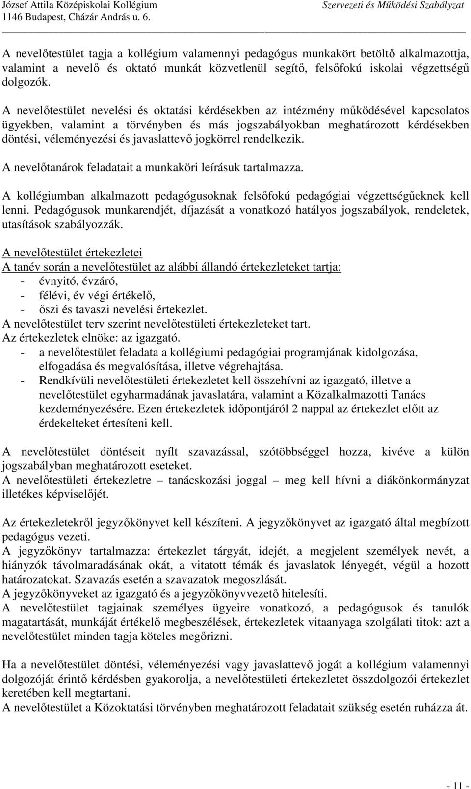 javaslattevı jogkörrel rendelkezik. A nevelıtanárok feladatait a munkaköri leírásuk tartalmazza. A kollégiumban alkalmazott pedagógusoknak felsıfokú pedagógiai végzettségőeknek kell lenni.