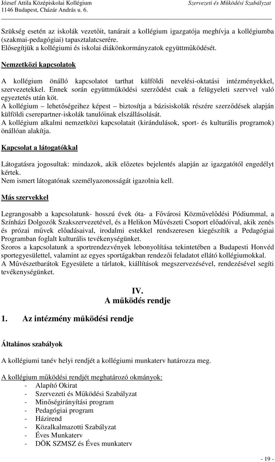 Ennek során együttmőködési szerzıdést csak a felügyeleti szervvel való egyeztetés után köt.
