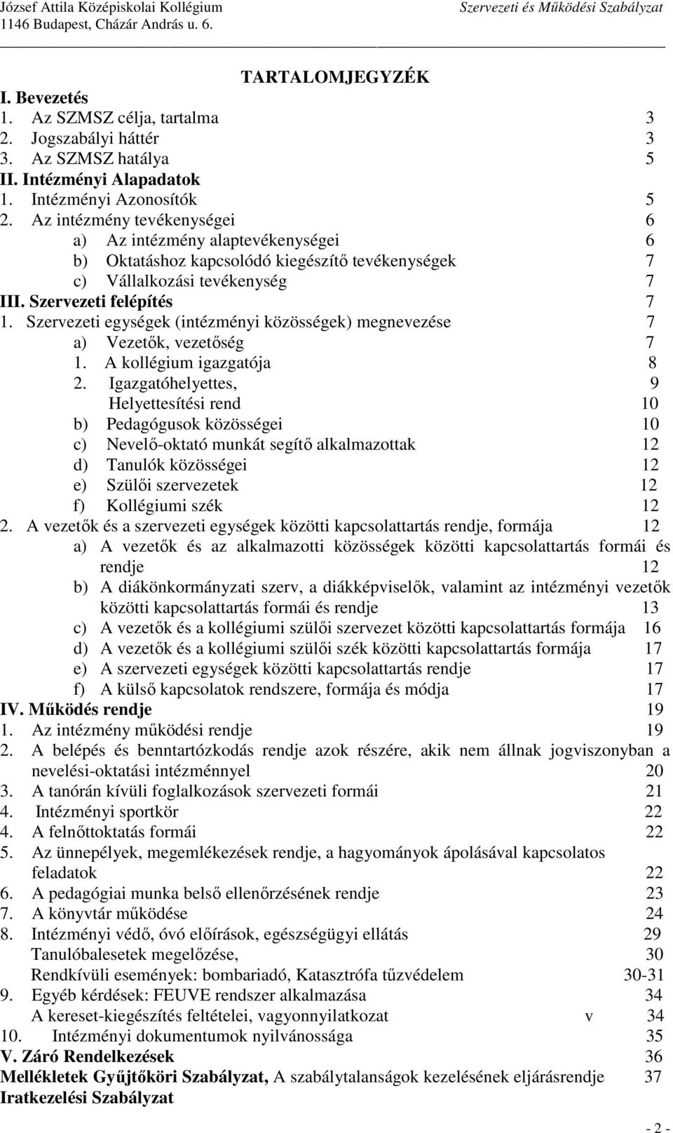 Szervezeti egységek (intézményi közösségek) megnevezése 7 a) Vezetık, vezetıség 7 1. A kollégium igazgatója 8 2.