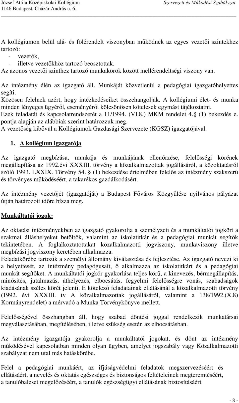 Közösen felelnek azért, hogy intézkedéseiket összehangolják. A kollégiumi élet- és munka minden lényeges ügyérıl, eseményérıl kölcsönösen kötelesek egymást tájékoztatni.