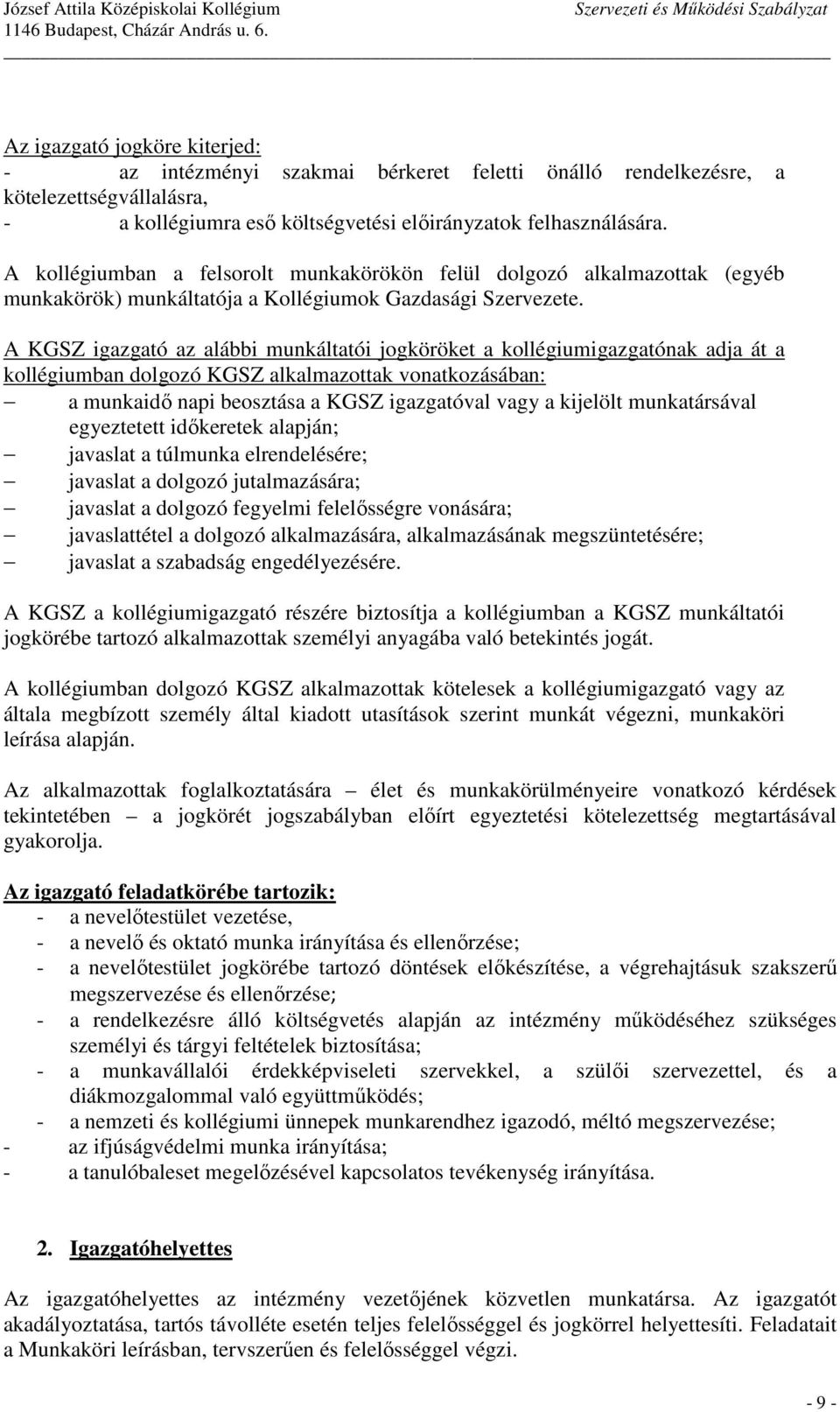 A KGSZ igazgató az alábbi munkáltatói jogköröket a kollégiumigazgatónak adja át a kollégiumban dolgozó KGSZ alkalmazottak vonatkozásában: a munkaidı napi beosztása a KGSZ igazgatóval vagy a kijelölt