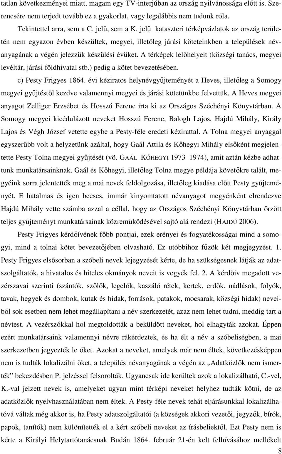 A térképek lelıhelyeit (községi tanács, megyei levéltár, járási földhivatal stb.) pedig a kötet bevezetésében. c) Pesty Frigyes 1864.