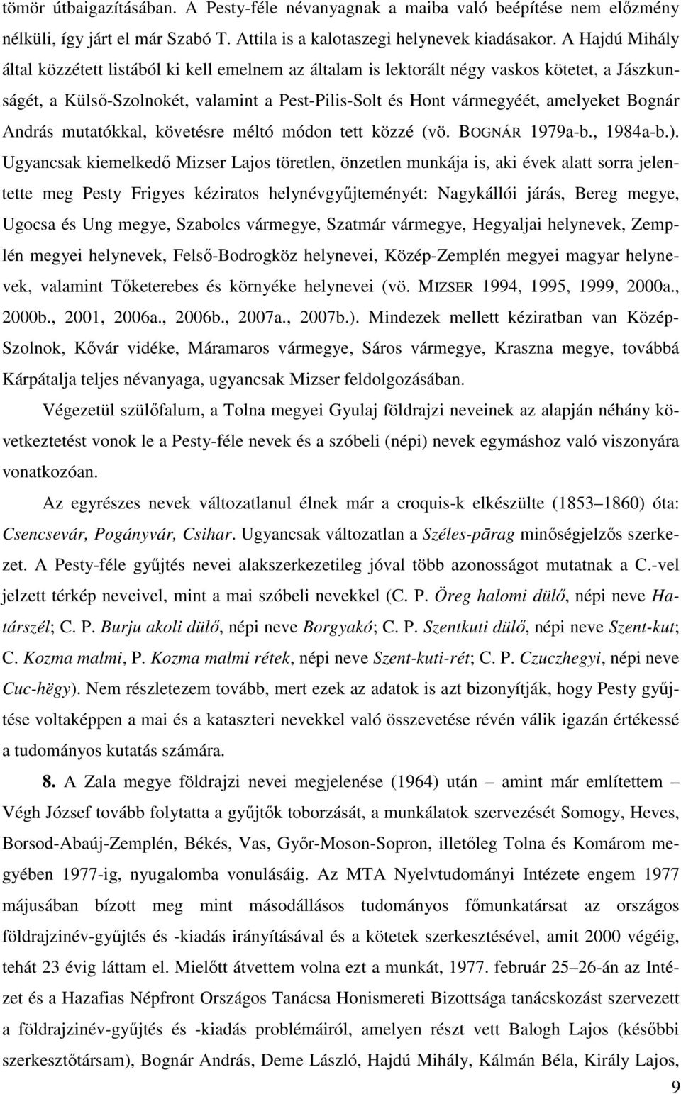 András mutatókkal, követésre méltó módon tett közzé (vö. BOGNÁR 1979a-b., 1984a-b.).
