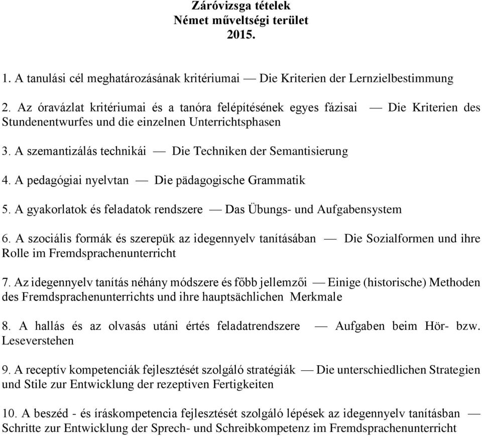 A pedagógiai nyelvtan Die pädagogische Grammatik 5. A gyakorlatok és feladatok rendszere Das Übungs- und Aufgabensystem 6.
