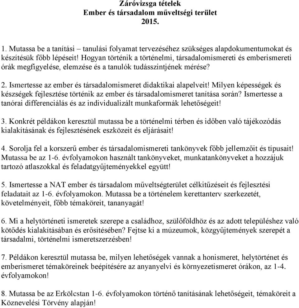 Milyen képességek és készségek fejlesztése történik az ember és társadalomismeret tanítása során? Ismertesse a tanórai differenciálás és az individualizált munkaformák lehetőségeit! 3.
