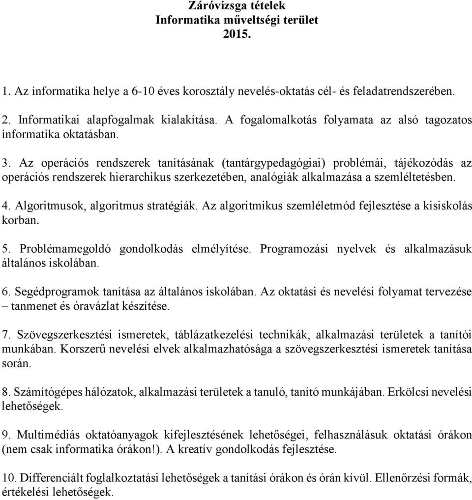 Az operációs rendszerek tanításának (tantárgypedagógiai) problémái, tájékozódás az operációs rendszerek hierarchikus szerkezetében, analógiák alkalmazása a szemléltetésben. 4.