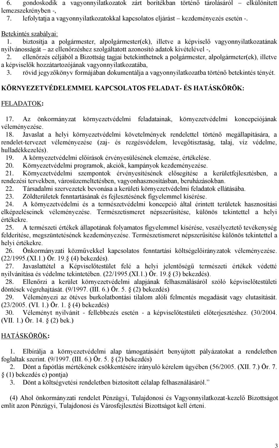 ellenőrzés céljából a Bizottság tagjai betekinthetnek a polgármester, alpolgármeter(ek), illetve a képviselők hozzátartozójának vagyonnyilatkozatába, 3.