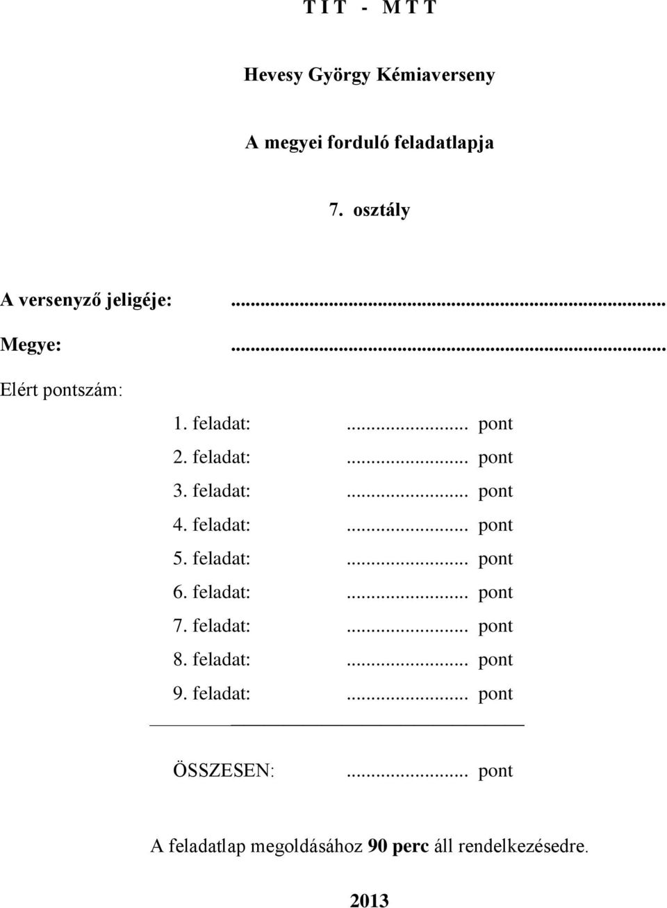 feladat:... pont 4. feladat:... pont 5. feladat:... pont 6. feladat:... pont 7. feladat:... pont 8.