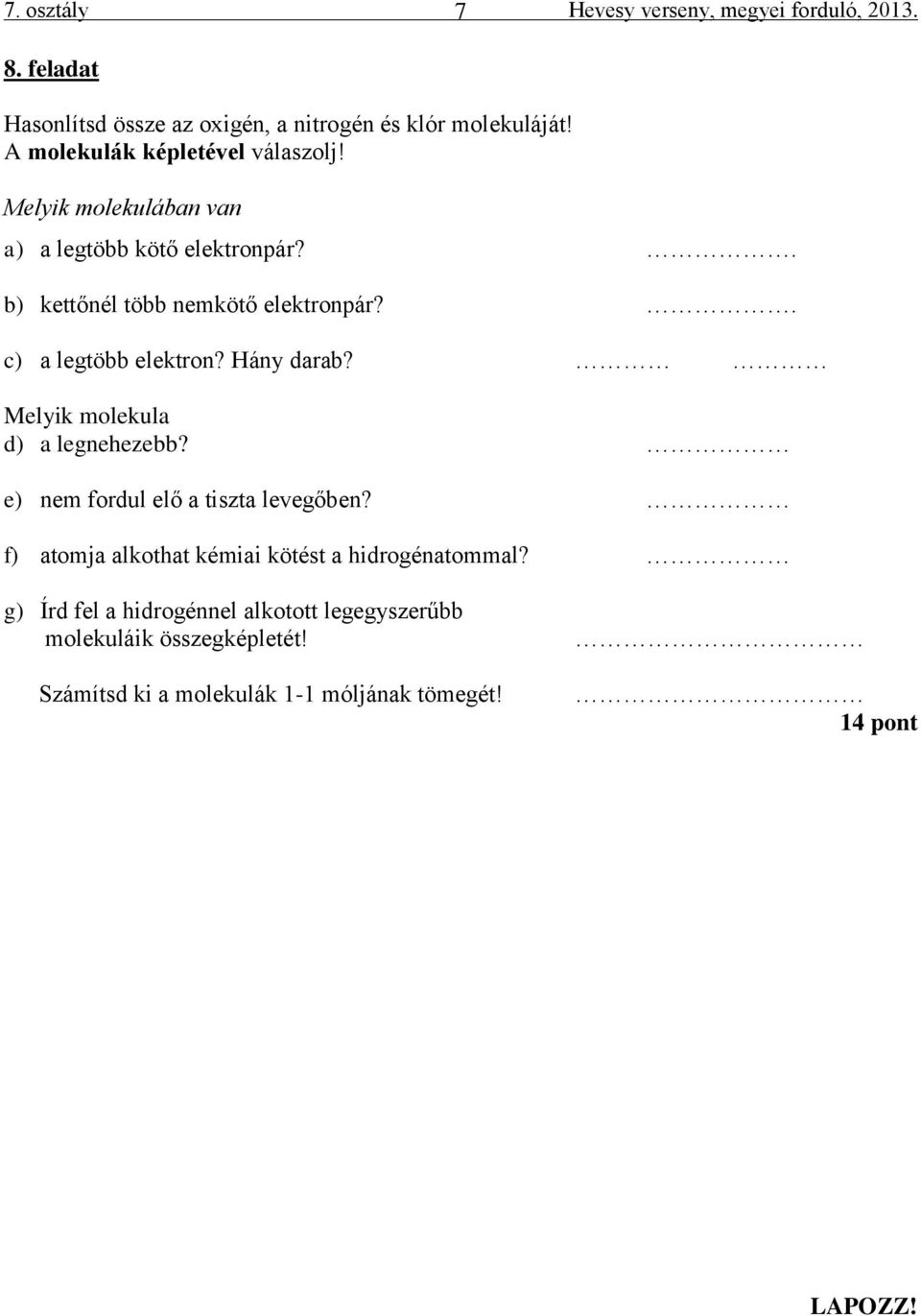 . c) a legtöbb elektron? Hány darab? Melyik molekula d) a legnehezebb? e) nem fordul elő a tiszta levegőben?