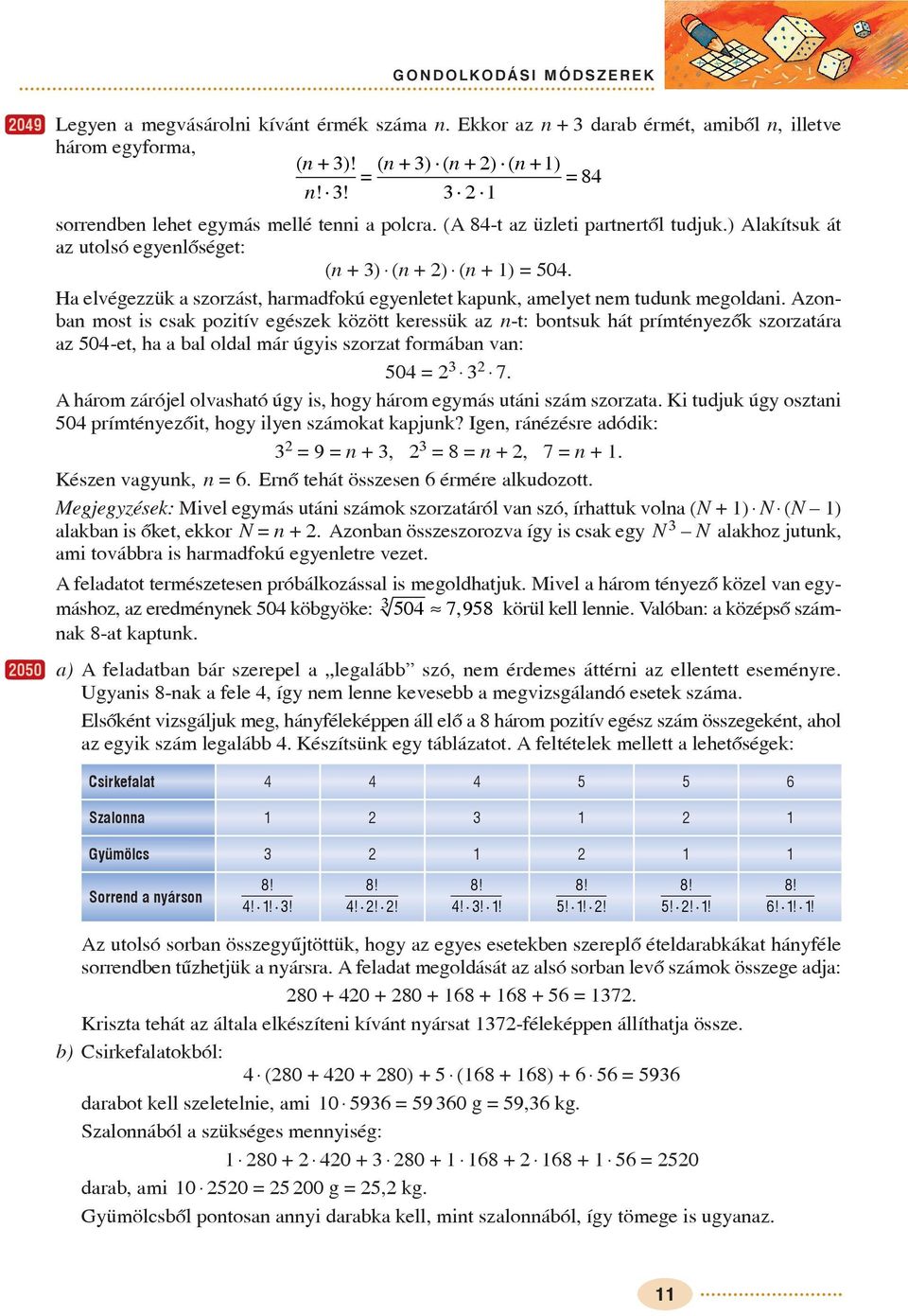 zonbn most is csk ozitív egészek között keressük z n-t: bontsuk hát rímténezõk szorztár z 0-et, h bl oldl már úgis szorzt formábn vn: 0 7.