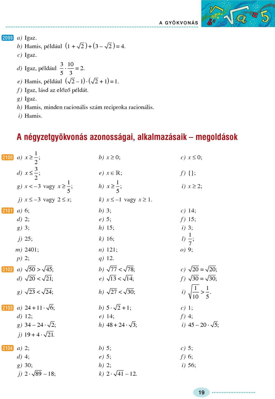 négzetgökvonás zonossági, lklmzásik megoldások w00 ) ³ b) ³ 0; c) 0; ; d) e) ÎR; f) {}; ; g) < vg ³ h) ³ i) ³ ; ; ; j) vg ; k) vg ³.