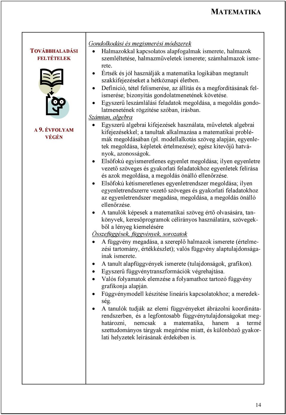 Értsék és jól használják a matematika logikában megtanult szakkifejezéseket a hétköznapi életben.