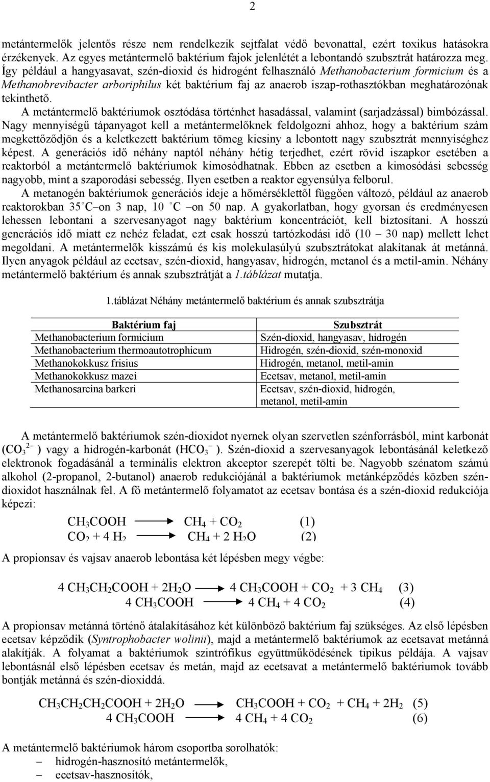 tekinthető. A metántermelő baktériumok osztódása történhet hasadással, valamint (sarjadzással) bimbózással.