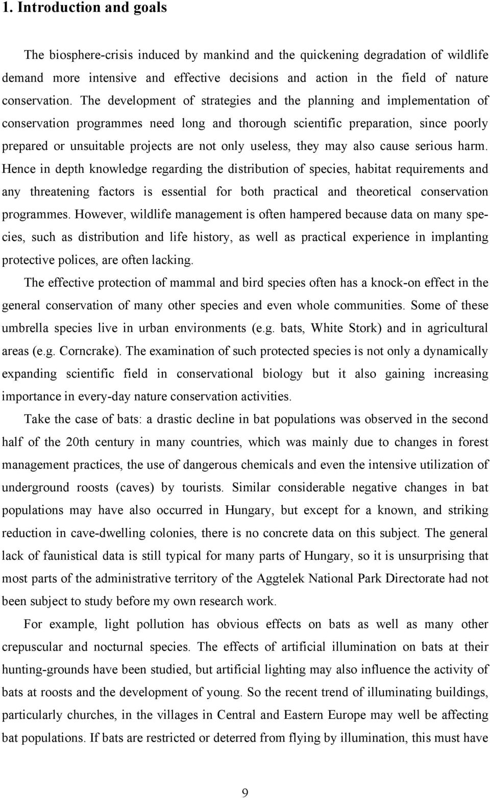 The development of strategies and the planning and implementation of conservation programmes need long and thorough scientific preparation, since poorly prepared or unsuitable projects are not only
