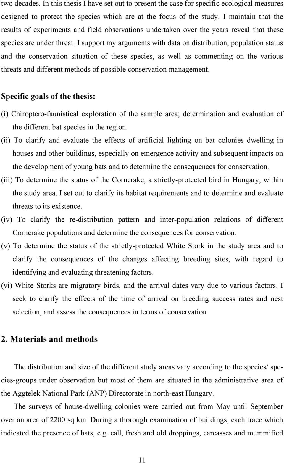 I support my arguments with data on distribution, population status and the conservation situation of these species, as well as commenting on the various threats and different methods of possible