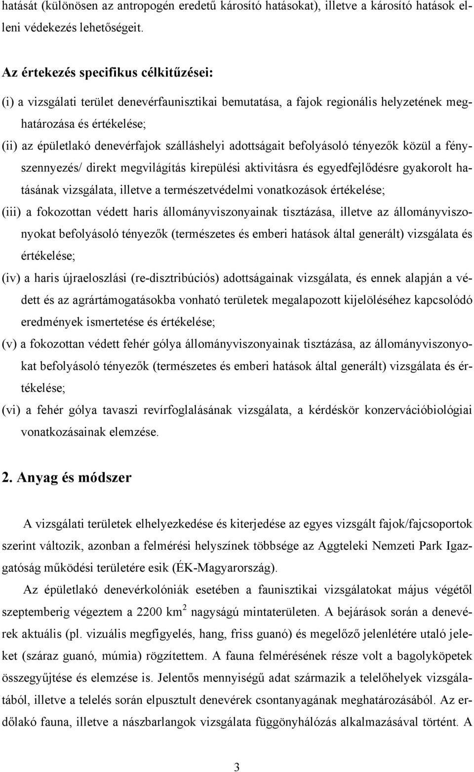 adottságait befolyásoló tényezők közül a fényszennyezés/ direkt megvilágítás kirepülési aktivitásra és egyedfejlődésre gyakorolt hatásának vizsgálata, illetve a természetvédelmi vonatkozások