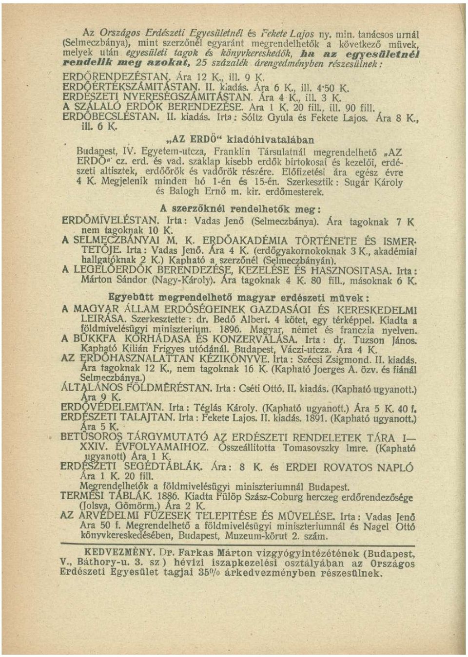 árengedményben részesülnek: ERDŐRENDEZÉSTAN. Ár a 1 2 K., ill. 9 K. ERDŐÉRTÉKSZÁMITÁSTAN. II. kiadás. Ár a 6 K., ill. 4'50 K. ERDÉSZETI NYERESÉGSZÁMITÁSTAN. Ára 4 K., ÜL 3 K.