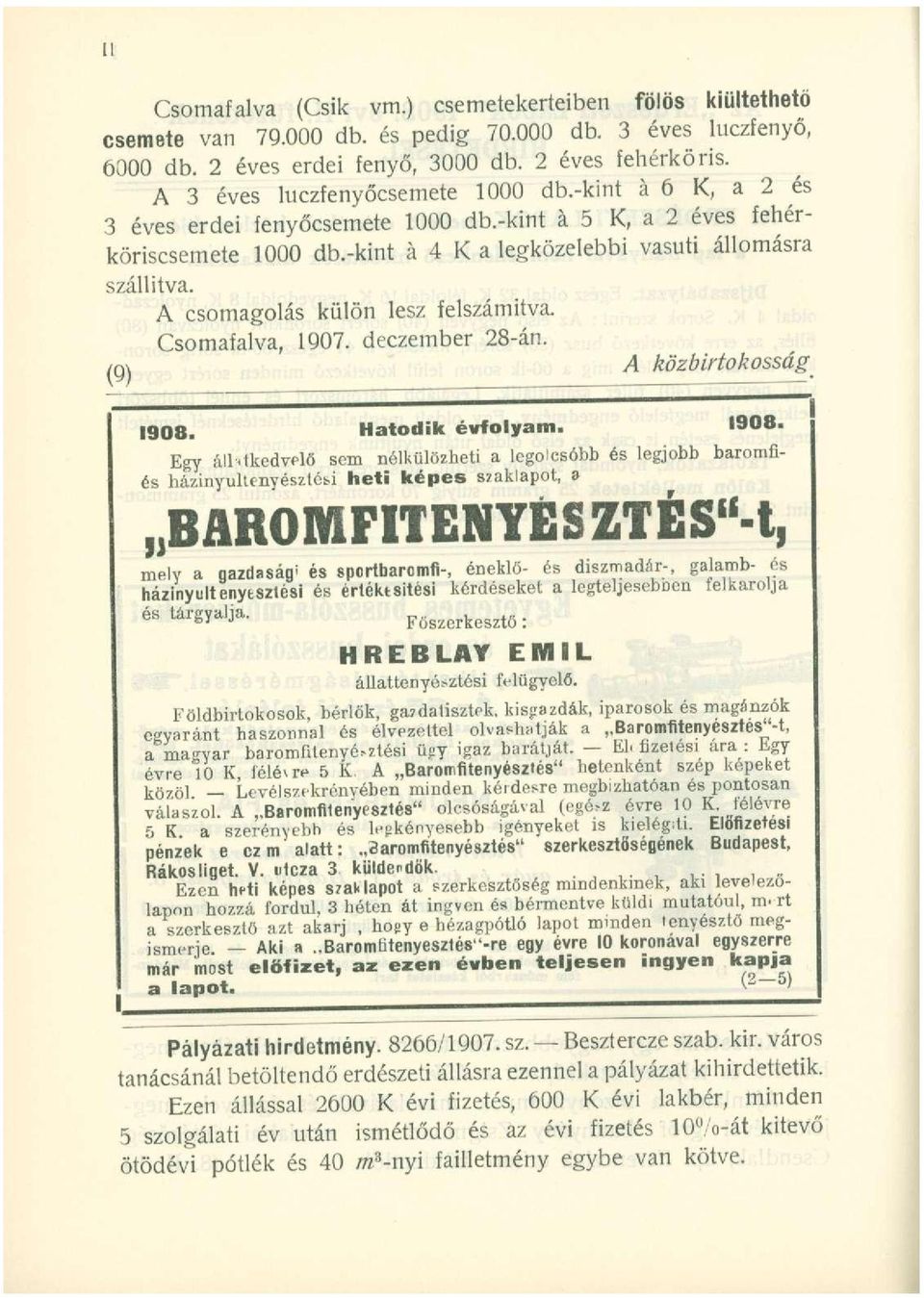 A csomagolás külön lesz felszámítva. Csomafalva, 1907. deczember 28-án. (9) A közbirtokosság 1908.