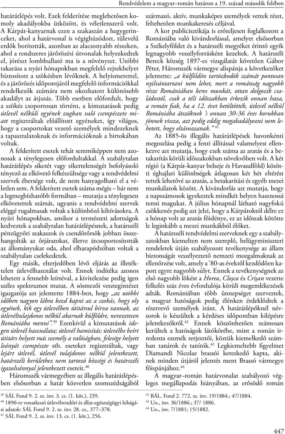 helyezkedtek el, jórészt lombhullató ma is a növényzet. Utóbbi takarása a nyári hónapokban megfelelő rejtekhelyet biztosított a szökésben lévőknek.