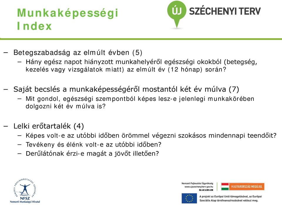 Saját becslés a munkaképességéről mostantól két év múlva (7) Mit gondol, egészségi szempontból képes lesz-e jelenlegi munkakörében