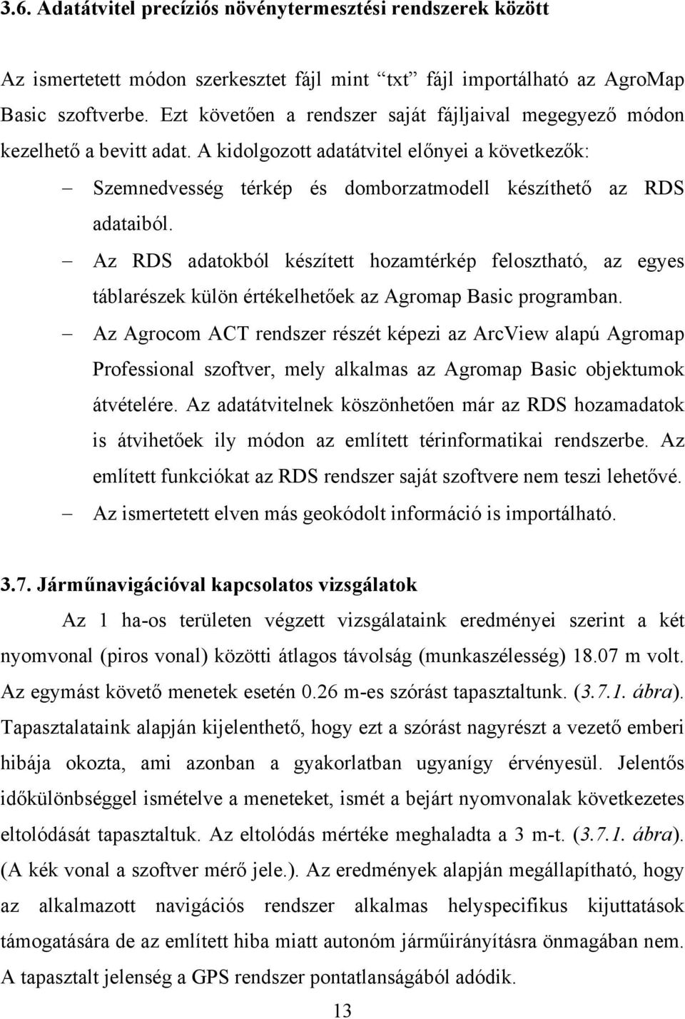 Az RDS adatokból készített hozamtérkép felosztható, az egyes táblarészek külön értékelhetőek az Agromap Basic programban.