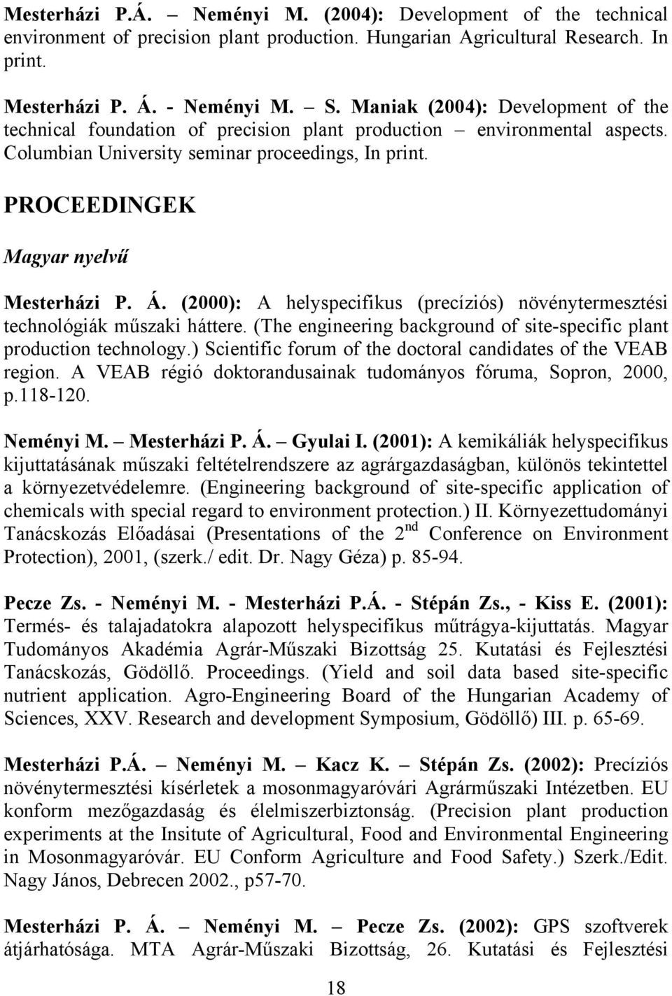 Á. (2000): A helyspecifikus (precíziós) növénytermesztési technológiák műszaki háttere. (The engineering background of site-specific plant production technology.