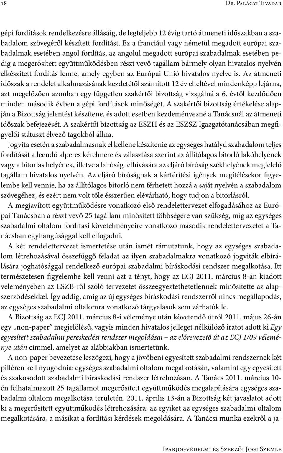 olyan hivatalos nyelvén elkészített fordítás lenne, amely egyben az Európai Unió hivatalos nyelve is.