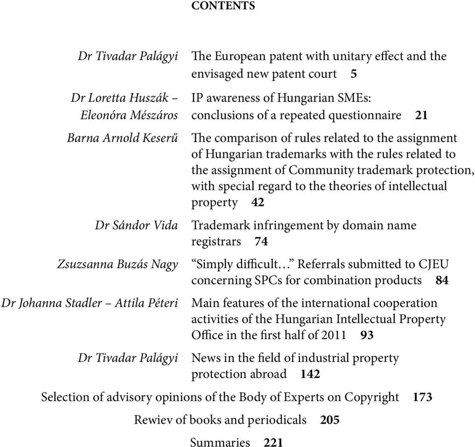 with the rules related to the assignment of Community trademark protection, with special regard to the theories of intellectual property 42 Trademark infringement by domain name registrars 74 Simply