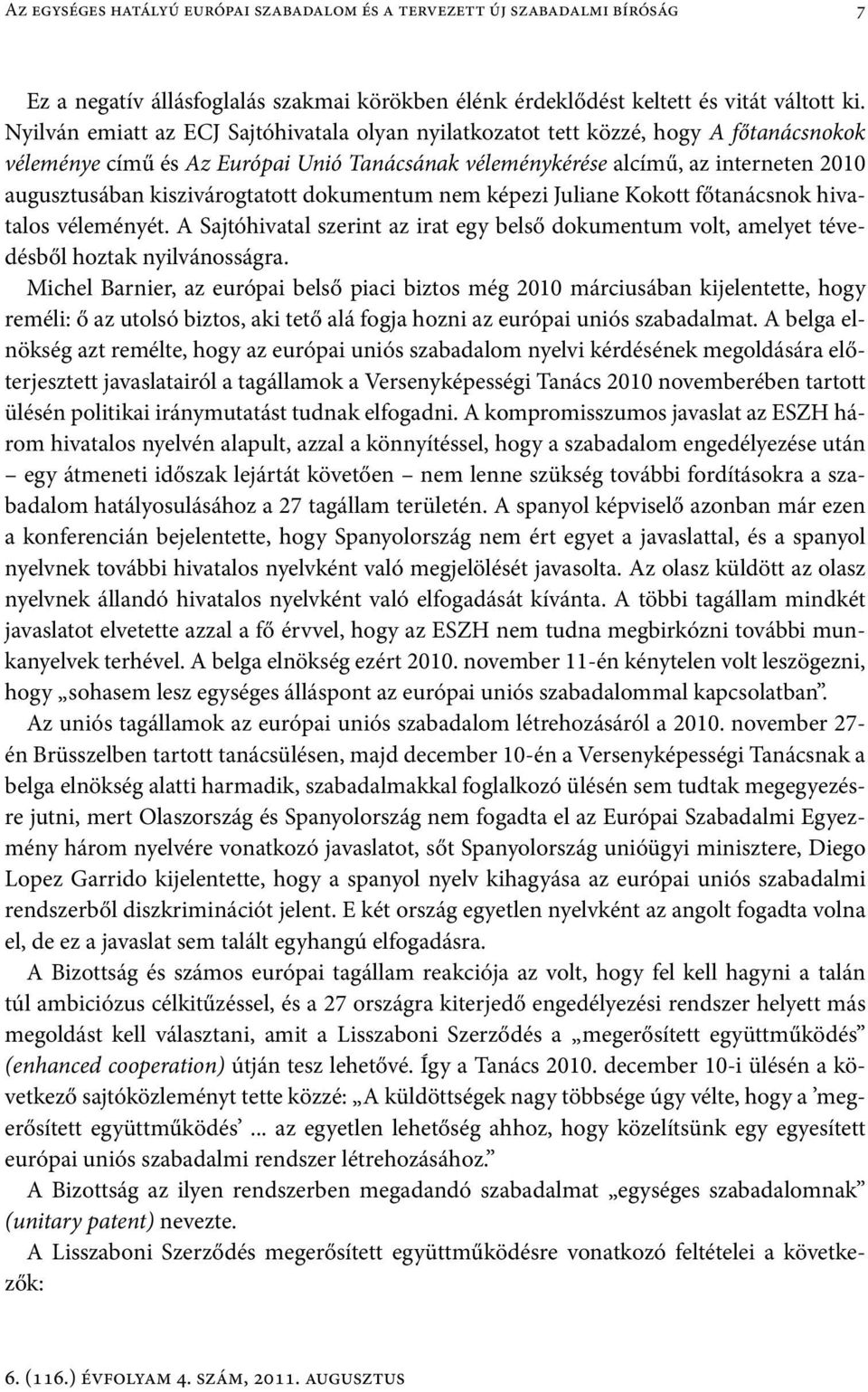 kiszivárogtatott dokumentum nem képezi Juliane Kokott főtanácsnok hivatalos véleményét. A Sajtóhivatal szerint az irat egy belső dokumentum volt, amelyet tévedésből hoztak nyilvánosságra.