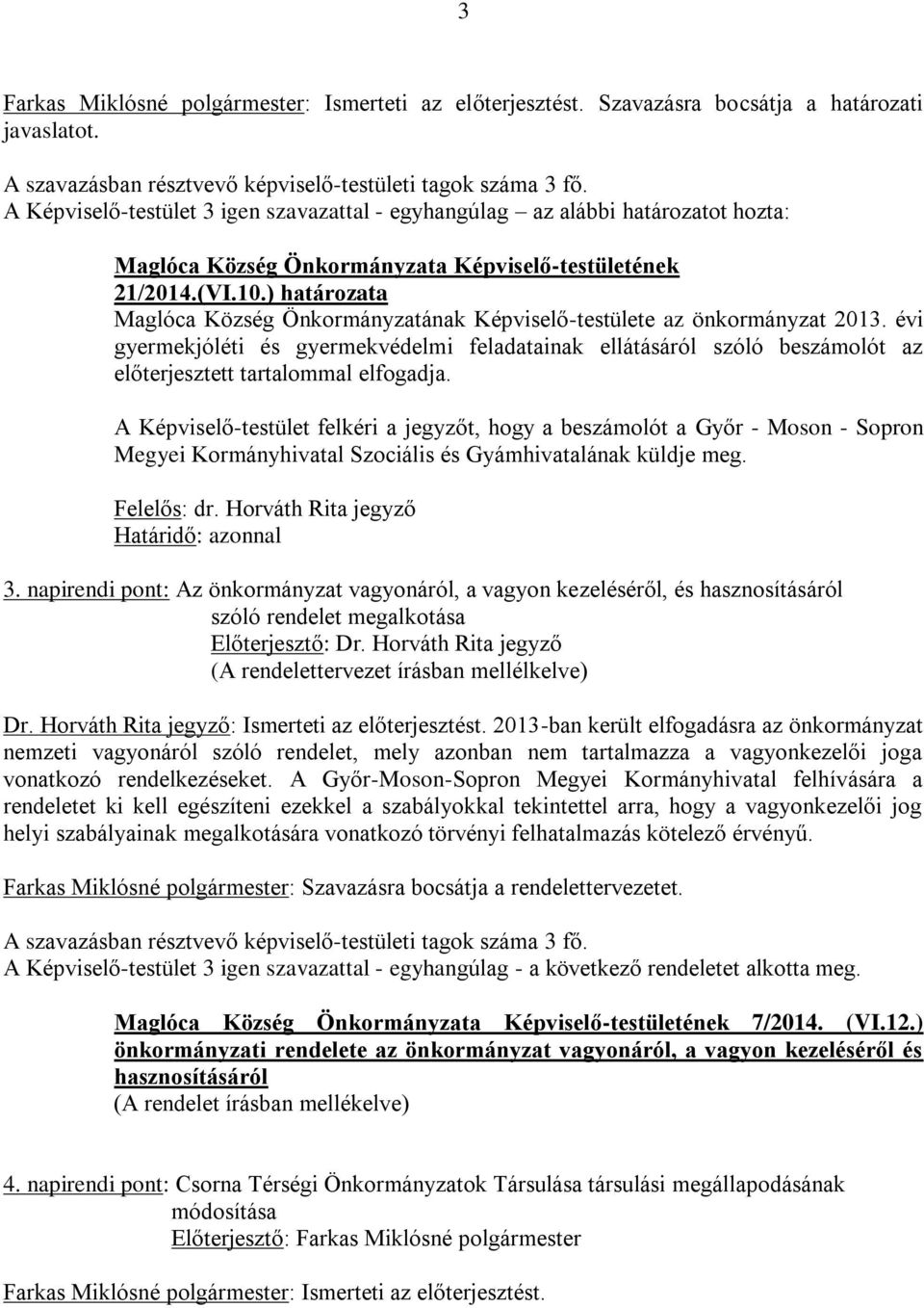 évi gyermekjóléti és gyermekvédelmi feladatainak ellátásáról szóló beszámolót az előterjesztett tartalommal elfogadja.