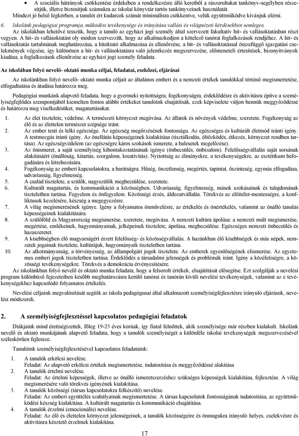 Iskolánk pedagógiai programja, működési tevékenysége és irányítása vallási és világnézeti kérdésekben semleges.