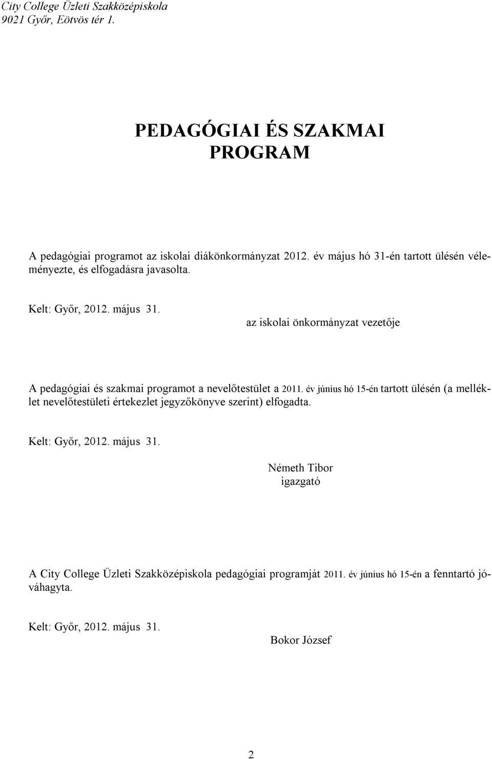 az iskolai önkormányzat vezetője A pedagógiai és szakmai programot a nevelőtestület a 2011.