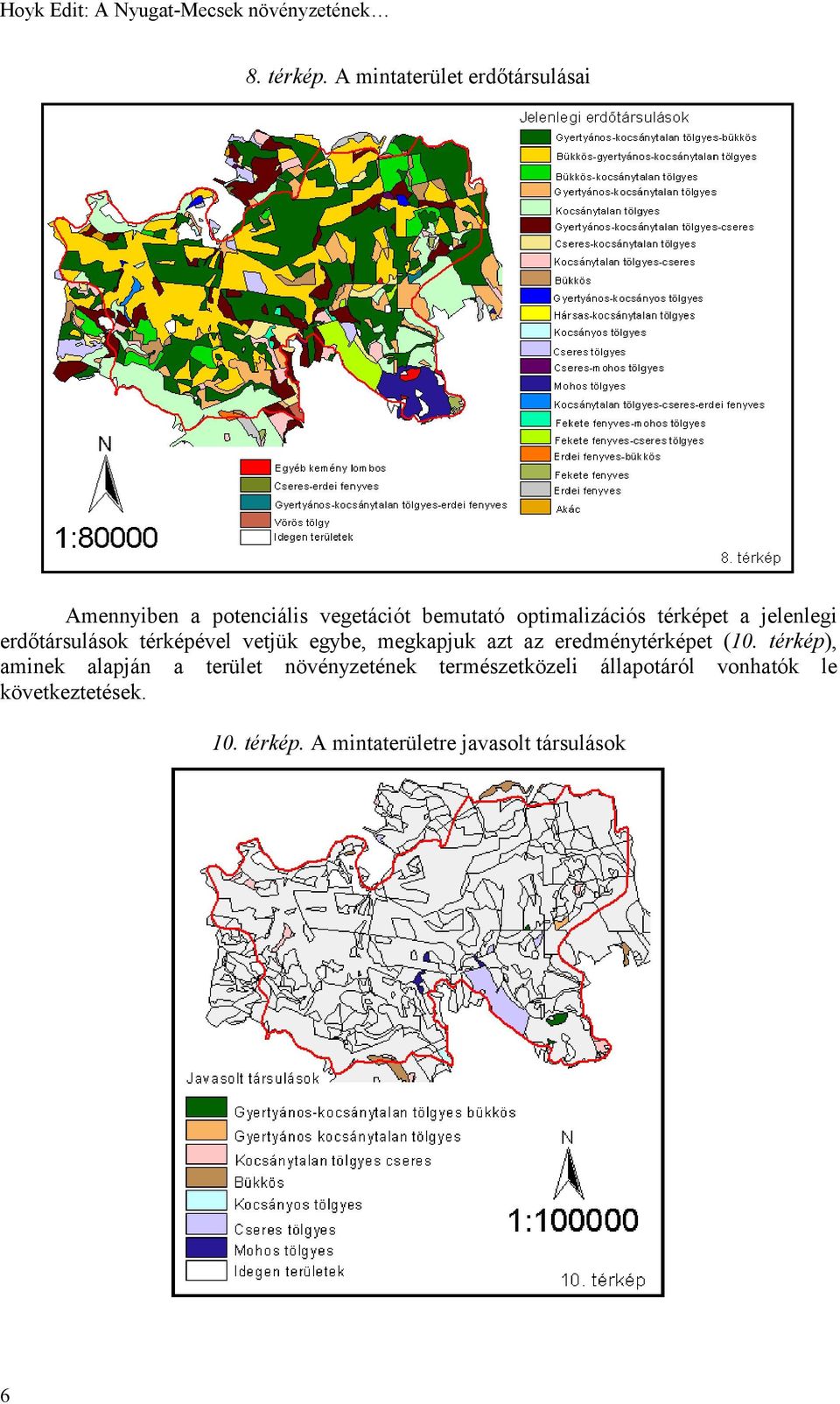 a jelenlegi erdőtársulások térképével vetjük egybe, megkapjuk azt az eredménytérképet (10.