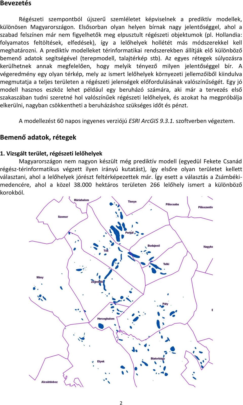 Hollandia: folyamatos feltöltések, elfedések), így a lelőhelyek hollétét más módszerekkel kell meghatározni.