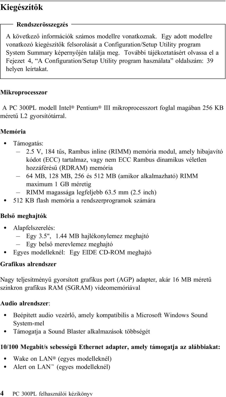 További tájékoztatásért olvassa el a Fejezet 4, A Configuration/Setup Utility program használata oldalszám: 39 helyen leírtakat.